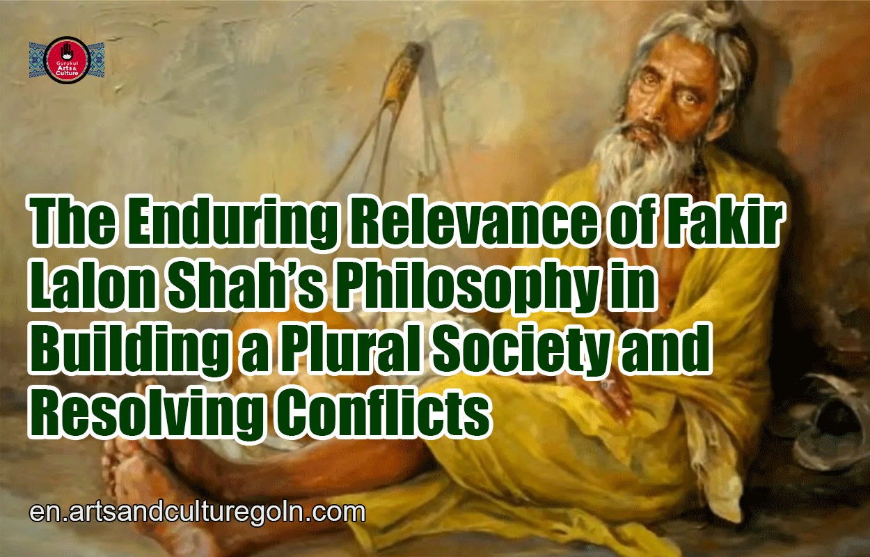 The Enduring Relevance of Fakir Lalon Shah’s Philosophy in Building a Plural Society and Resolving Conflicts
